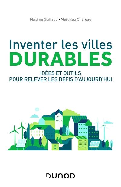 Inventer les villes durables : idées et outils pour relever les défis d'aujourd'hui