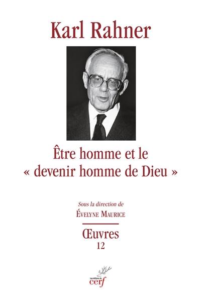 Oeuvres : édition critique autorisée. Vol. 12. Etre homme et le "devenir homme de Dieu" : études sur le fondement dogmatique, sur la christologie, l'anthropologie théologique et l'eschatologie