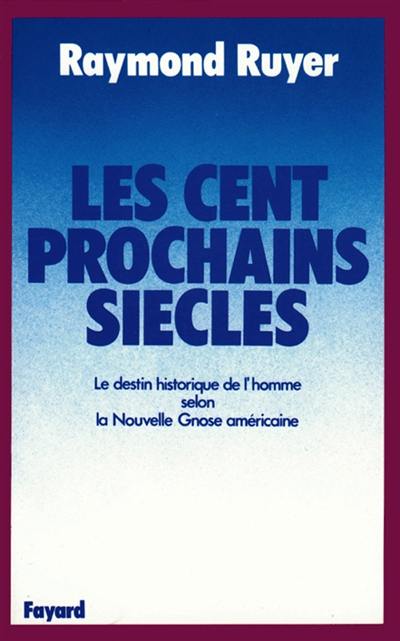 Les Cent prochains siècles : le destin historique de l'homme selon la nouvelle gnose américaine