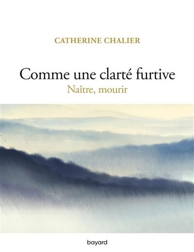 Comme une clarté furtive : naître, mourir