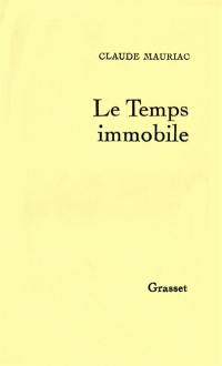 Le Temps immobile. Vol. 1. Le Temps immobile