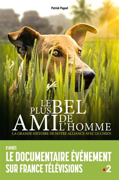 Le plus bel ami de l'homme : la grande histoire de notre alliance avec le chien