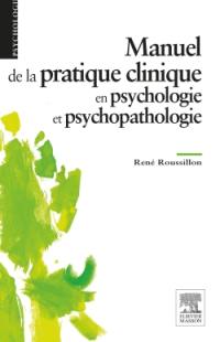 Manuel de la pratique clinique en psychologie et psychopathologie