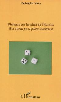 Dialogue sur les aléas de l'histoire : tout aurait pu se passer autrement