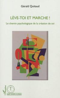 Lève-toi et marche ! : le chemin psychologique de la création de soi