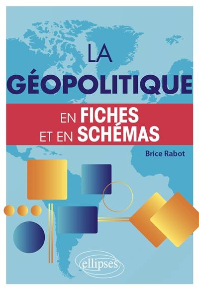 La géopolitique en fiches et en schémas