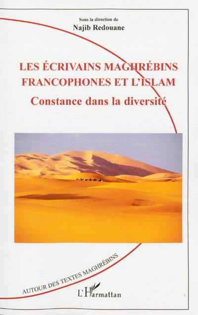 Les écrivains maghrébins francophones et l'islam : constance dans la diversité