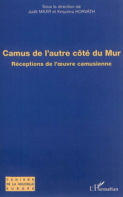 Camus de l'autre côté du mur : réceptions de l'oeuvre camusienne