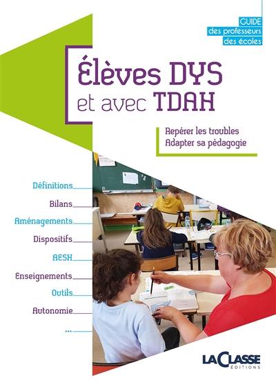 ELEVES DYS ET AVEC TDAH : Repérer les troubles, adapter sa pédagogie