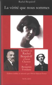 La vérité que nous sommes : correspondance avec Léon Chestov et Benjamin Fondane