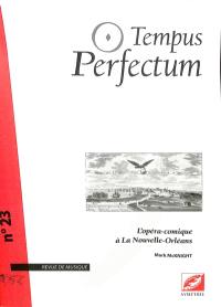 Tempus perfectum : revue de musique, n° 23. L'opéra-comique à La Nouvelle-Orléans