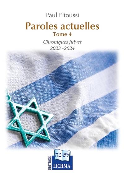 Paroles actuelles. Vol. 4. Chroniques juives 2023-2024