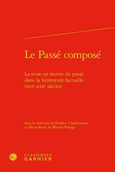 Le passé composé : la mise en oeuvre du passé dans la littérature factuelle (XVIe-XIXe siècles)