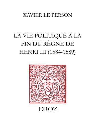 Pratique et pratiqueurs : la vie politique au temps du règne de Henri III