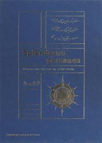 Splendeurs persanes, manuscrits du XIIe au XVIIe siècle : exposition à la Bibliothèque nationale de France, galerie Mazarine, du 27 novembre 1997 au 1er mars 1998