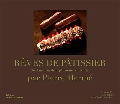 Rêves de pâtissier : 50 classiques de la pâtisserie réinventés