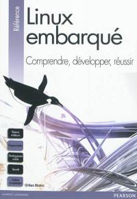 Linux embarqué : comprendre, développer, réussir