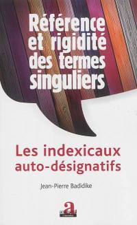 Référence et rigidité de termes singuliers : les indexicaux auto-désignatifs