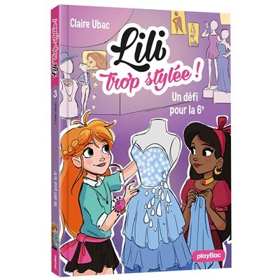 Lili trop stylée !. Vol. 3. Un défi pour la 6e