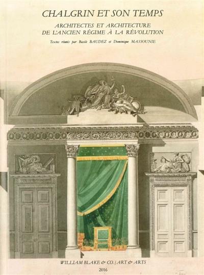 Chalgrin et son temps : architectes et architecture de l'Ancien Régime à la Révolution