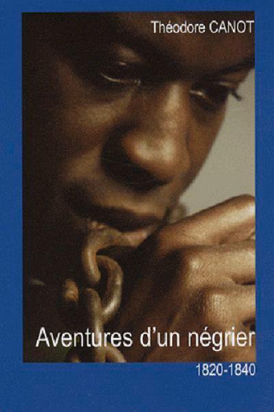 Aventures d'un négrier : histoire véridique de la vie et des aventures du capitaine Théodore Canot, trafiquant en or, en ivoire et en esclaves sur la côte de Guinée, telle qu'il la raconta en l'année 1854