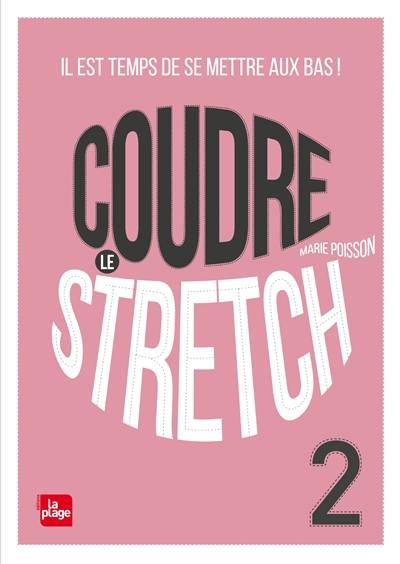 Coudre le stretch. Vol. 2. Il est temps de se mettre aux bas !