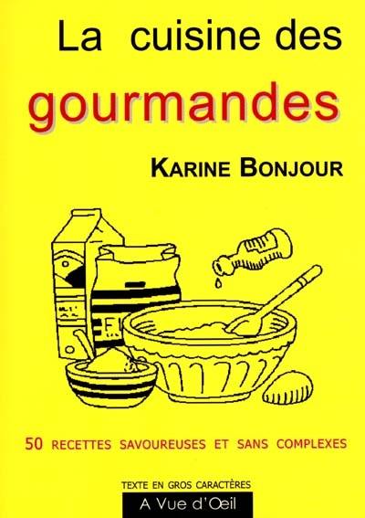 La cuisine des gourmandes : 50 recettes savoureuses et sans complexes