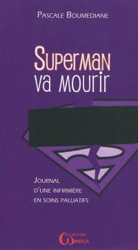 Superman va mourir : journal d'une infirmière en soins palliatifs