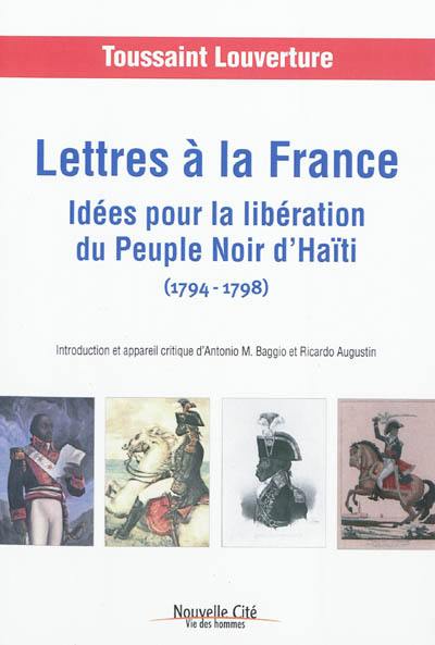 Lettres à la France : idées pour la libération du peuple noir d'Haïti, 1794-1798