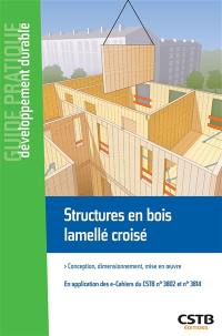 Structures en bois lamellé croisé : conception, dimensionnement, mise en oeuvre : en application des e-cahiers du CSTB n° 3802 et n° 3814