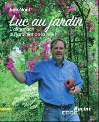 Luc au jardin : l'almanach du jardinier de la télé