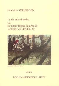 La fée et le chevalier ou Les riches heures de la vie de Geoffroy de Lusignan