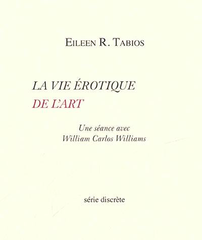 La vie érotique de l'art : une séance avec William Carlos Williams