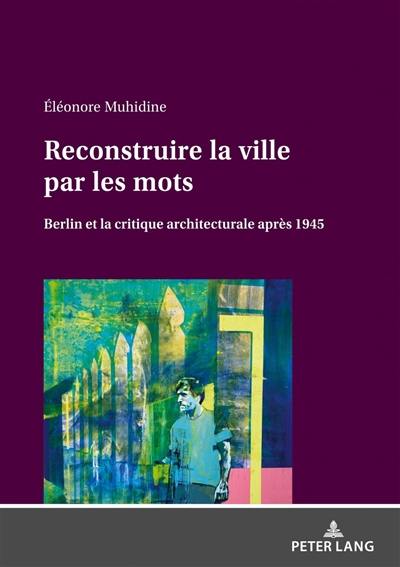 Reconstruire la ville par les mots : Berlin et la critique architecturale après 1945