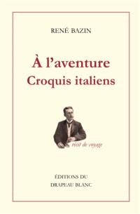 A l'aventure : croquis italiens : récit de voyage