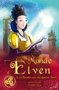 Le monde d'Elven. Vol. 3. Le rendez-vous des Quatre Vents