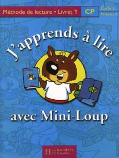 J'apprends à lire avec Mini-Loup, CP, cycle 2 niveau 2 : méthode de lecture, livret 1