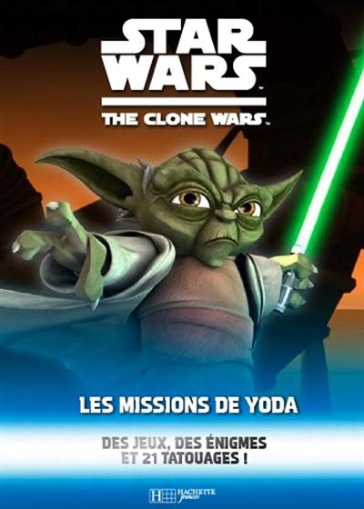 Star Wars : the clone wars. Les missions de Yoda : des jeux, des énigmes et 21 tatouages !