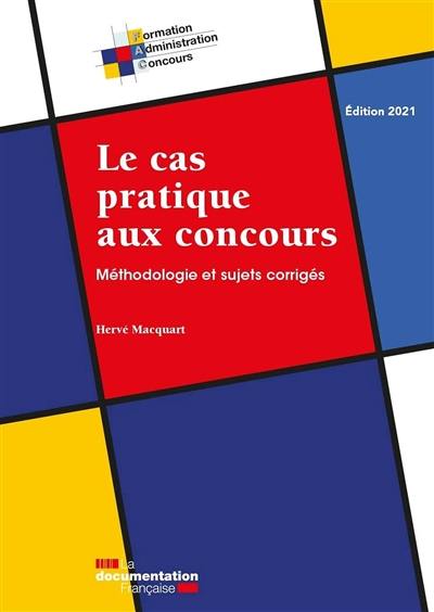 Le cas pratique aux concours : méthodologie et sujets corrigés