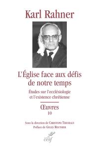 Oeuvres : édition critique autorisée. Vol. 10. L'Eglise face aux défis de notre temps : études sur l'ecclésiologie et l'existence ecclésiale