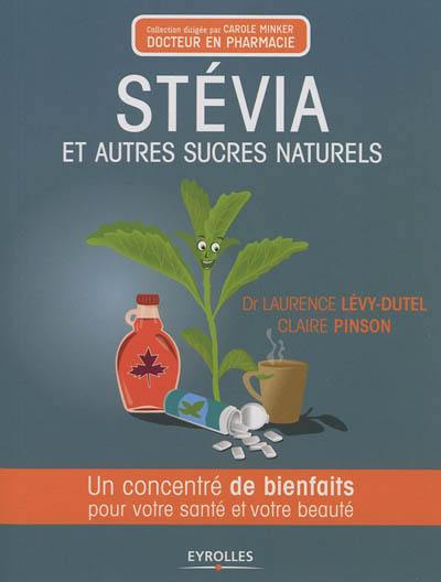 Stevia et autres sucres naturels : un concentré de bienfaits pour votre santé et votre beauté