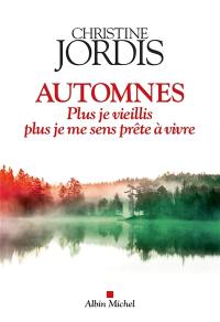 Automnes : plus je vieillis, plus je me sens prête à vivre