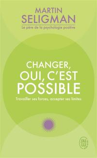 Changer, oui, c'est possible : travailler ses forces, accepter ses limites