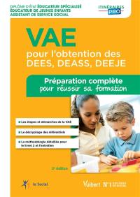 VAE pour l'obtention des DEES, DEASS, DEEJE : diplôme d'Etat éducateur spécialisé, éducateur de jeunes enfants, assistant de service social : préparation complète pour réussir sa formation