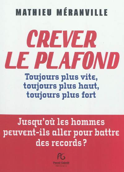 Crever le plafond : toujours plus vite, toujours plus haut, toujours plus fort : jusqu'où les hommes peuvent-ils aller pour battre les records ?