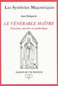 Le vénérable maître : fonctions, devoirs et symbolique