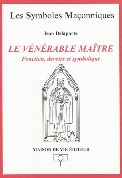 Le vénérable maître : fonctions, devoirs et symbolique