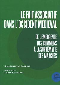 Le fait associatif dans l'Occident médiéval : de l'émergence des communs à la suprématie des marchés