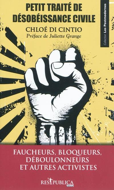 Petit traité de désobéissance civile : faucheurs, bloqueurs, déboulonneurs et autres activistes