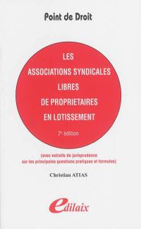 Les associations syndicales libres de propriétaires en lotissement : avec extraits de jurisprudence sur les principales questions pratiques et propositions de formules